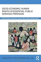 Socio-Economic Human Rights in Essential Public Services Provision - MARLIES (UNIVERSITY OF GRONINGEN,  Netherlands) Hesselman ; Antenor Hallo (University of Groningen, Netherlands) de Wolf ; Brigit (University of Groningen, Netherlands) Toebes - 9781138669659