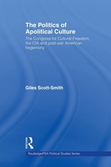 The Politics of Apolitical Culture - GILES (LEIDEN UNIVERSITY,  Netherlands.) Scott-Smith - 9781138670464
