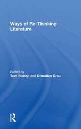 Ways of Re-Thinking Literature - Tom Bishop ; Donatien Grau - 9781138675742