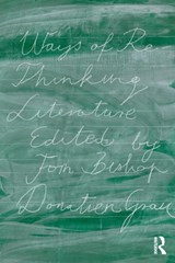 Ways of Re-Thinking Literature - Tom Bishop ; Donatien Grau - 9781138675759
