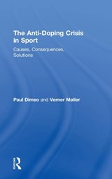 The Anti-Doping Crisis in Sport - PAUL (UNIVERSITY OF STIRLING,  UK) Dimeo ; Verner (University of Aarhus, Denmark) Moller - 9781138681651