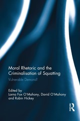 Moral Rhetoric and the Criminalisation of Squatting - Lorna Fox O'Mahony ; David O'Mahony ; Robin Hickey - 9781138686076
