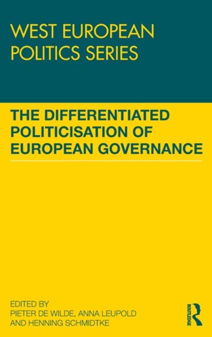 The Differentiated Politicisation of European Governance, PIETER (WZB BERLIN SOCIAL SCIENCE CENTER,  Germany) de Wilde ; Anna (University of Zurich, Switzerland) Leupold ; Henning (Universit of Dresden, Germany) Schmidtke - Gebonden - 9781138695214