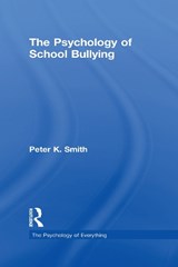 The Psychology of School Bullying - PETER K. (HONORARY CONSULTANT PAEDIATRICIAN,  Institute of Child Health and Great Ormond Street Hospital for Children, UK) Smith - 9781138699397