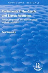 Parliaments in the Czech and Slovak Republics - PETR (LEIDEN UNIVERSITY,  The Netherlands) Kopecky - 9781138702998