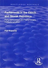 Parliaments in the Czech and Slovak Republics - PETR (LEIDEN UNIVERSITY,  The Netherlands) Kopecky - 9781138703056
