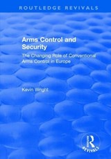 Arms Control and Security: The Changing Role of Conventional Arms Control in Europe - Kevin Wright - 9781138725188