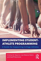 Implementing Student-Athlete Programming - Kristina M. Navarro ; Lisa Melanie Rubin ; Geoff Mamerow - 9781138732438