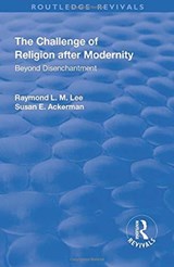 The Challenge of Religion after Modernity - Raymond L. M. Lee ; Susan E. Ackerman - 9781138736801