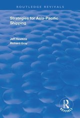 Strategies for Asia-Pacific Shipping - JEFF HAWKINS ; RICHARD (FAIRLEIGH DICKINSON UNIVERSITY,  New Jersey, USA) Gray - 9781138738348