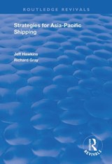 Strategies for Asia-Pacific Shipping - JEFF HAWKINS ; RICHARD (FAIRLEIGH DICKINSON UNIVERSITY,  New Jersey, USA) Gray - 9781138738362