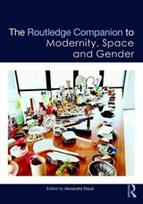 The Routledge Companion to Modernity, Space and Gender - ALEXANDRA (PENN STATE UNIVERSITY,  University Park, PA) Staub - 9781138746411