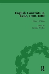 English Convents in Exile, 1600-1800, Part I, vol 1 - Caroline Bowden ; Laurence Lux-Sterritt ; Nicky Hallett ; Elizabeth Perry ; Victoria Van Hyning - 9781138753143