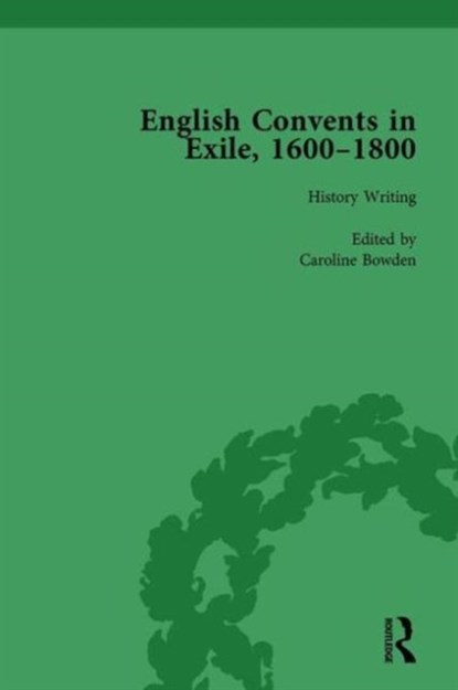 English Convents in Exile, 1600-1800, Part I, vol 1, Caroline Bowden ; Laurence Lux-Sterritt ; Nicky Hallett ; Elizabeth Perry ; Victoria Van Hyning - Gebonden - 9781138753143