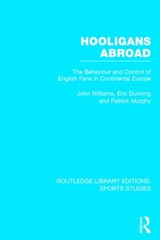Hooligans Abroad (RLE Sports Studies) - JOHN M. WILLIAMS ; ERIC (UNIVERSITY OF LEICESTER,  UK) Dunning ; Patrick J. Murphy - 9781138777101