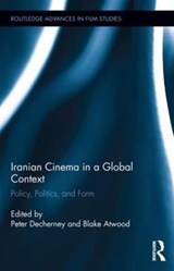 Iranian Cinema in a Global Context - PETER (UNIVERSITY OF PENNSYLVANIA,  Philadelphia, USA) Decherney ; Blake Atwood - 9781138779341