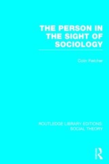 The Person in the Sight of Sociology (RLE Social Theory) - Colin Fletcher - 9781138788107
