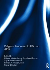 Religious Responses to HIV and AIDS - MIGUEL MUNOZ-LABOY ; JONATHAN GARCIA ; JOYCE MOON-HOWARD ; PATRICK (UNIVERSITY OF PITTSBURGH MEDICAL CENTER,  Pennsylvania, USA) Wilson ; Richard (Columbia University, USA; Associacao Brasileira Interdisciplinar de AIDS (ABIA), Brazil) Parker - 9781138793675