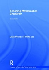 Teaching Mathematics Creatively - POUND,  Linda (Education Consultant, UK) ; Lee, Trisha (Artistic Director of Make-Believe Arts, UK) - 9781138800540
