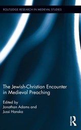 The Jewish-Christian Encounter in Medieval Preaching - Jonathan Adams ; Jussi Hanska - 9781138801288