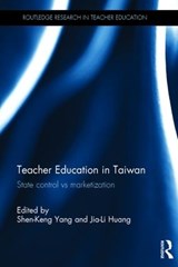 Teacher Education in Taiwan - SHEN-KENG (NATIONAL TAIWAN NORMAL UNIVERSITY,  Taiwan) Yang ; Jia-Li (National Taiwan Normal University, Taiwan) Huang - 9781138804302