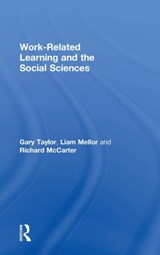 Work-Related Learning and the Social Sciences - Gary Taylor ; Liam Mellor ; Richard McCarter - 9781138804333