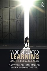 Work-Related Learning and the Social Sciences - Gary (Sheffield Hallam University Taylor ; Liam (Sheffield Hallam University Mellor ; Richard (Sheffield Hallam University McCarter - 9781138804340