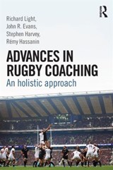 Advances in Rugby Coaching - RICHARD (THE UNIVERSITY OF SYDNEY,  Australia) Light ; John R. Evans ; Stephen Harvey ; Remy Hassanin - 9781138805736