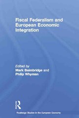 Fiscal Federalism and European Economic Integration - MARK (UNIVERSITY OF BRADFORD,  Bradford, UK) Baimbridge ; Philip (University of Central Lancashire, UK) Whyman - 9781138810969