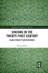 Xinjiang in the Twenty-First Century - MICHAEL (LANCASTER UNIVERSITY,  UK) Dillon - 9781138811058