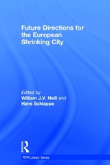 Future Directions for the European Shrinking City - William J.V. Neill ; Hans Schlappa - 9781138814691
