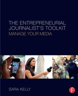 The Entrepreneurial Journalist's Toolkit - SARA (NATIONAL UNIVERSITY,  USA) Kelly - 9781138816480