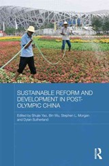 Sustainable Reform and Development in Post-Olympic China - SHUJIE (UNIVERSITY OF NOTTINGHAM,  UK) Yao ; Wu (University of Nottingham, UK) Bin ; Stephen Morgan ; Dylan Sutherland - 9781138816923