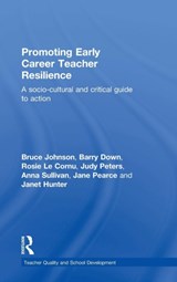Promoting Early Career Teacher Resilience - BRUCE (UNIVERSITY OF TECHNOLOGY SYDNEY,  Australia, University of Turku, Finland, University of Glasgow, Scotland) Johnson ; Barry Down ; Rosie Le Cornu ; Judy Peters ; Anna Sullivan ; Jane Pearce ; Janet (London School of Economics & Political Science, London, UK) Hunter - 9781138817371