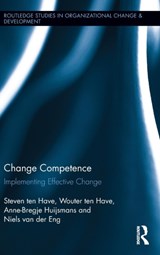 Change Competence - Steven ten Have ; Wouter ten Have ; Anne-Bregje Huijsmans ; Niels van der Eng - 9781138818613