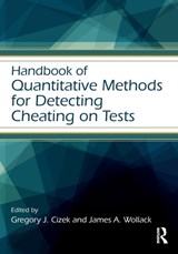 Handbook of Quantitative Methods for Detecting Cheating on Tests - GREGORY J. (UNIVERSITY OF NORTH CAROLINA,  Chapel Hill, USA) Cizek ; James A. Wollack - 9781138821811