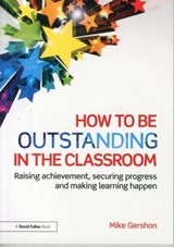 How to be Outstanding in the Classroom - Mike (King Edward VI School Gershon - 9781138824515