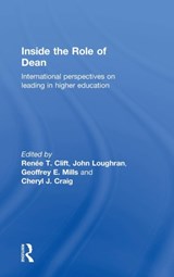 Inside the Role of Dean - RENEE T (UNIVERSITY OF ARIZONA,  USA) Clift ; John (Monash University, Victoria, Australia) Loughran ; Geoffrey E Mills ; Cheryl J Craig - 9781138828612