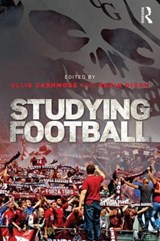 Studying Football - ELLIS (ASHTON UNIVERSITY,  UK) Cashmore ; Kevin (Northumbria University, UK) Dixon - 9781138830738