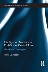 Identity and Memory in Post-Soviet Central Asia - TIMUR (UNIVERSITY OF TSUKUBA,  Japan) Dadabaev - 9781138831469