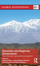 Summits & Regional Governance - GORDON MACE ; JEAN-PHILIPPE THERIEN ; DIANA (FLASCO,  Buenos Aires) Tussie ; Olivier (Sciences Po, France) Dabene - 9781138831940
