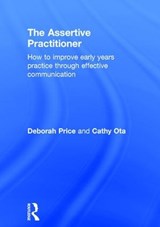 The Assertive Practitioner - DEBORAH (UNIVERSITY OF SOUTH AUSTRALIA) PRICE ; CATHY (EDUCATION CONSULTANT,  UK) Ota - 9781138832312