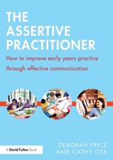 The Assertive Practitioner - DEBORAH (UNIVERSITY OF BRIGHTON,  UK) Price ; Cathy (Education Consultant, UK) Ota - 9781138832329