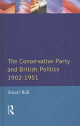 The Conservative Party and British Politics 1902 - 1951 - Stuart Ball - 9781138836488