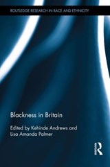 Blackness in Britain - KEHINDE (NEWMAN UNIVERSITY,  UK) Andrews ; Lisa Amanda (Newman University, UK) Palmer - 9781138840638