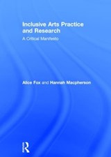 Inclusive Arts Practice and Research - Alice (University of Brighton) Fox ; Hannah (University of Brighton) Macpherson - 9781138840997