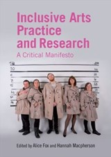 Inclusive Arts Practice and Research - Alice (University of Brighton) Fox ; Hannah (University of Brighton) Macpherson - 9781138841000