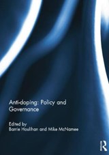 Anti-doping: Policy and Governance - BARRIE (LOUGHBOROUGH UNIVERSITY,  Leicestershire, UK) Houlihan ; Mike (University of Swansea, UK) McNamee - 9781138850606