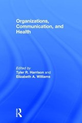Organizations, Communication, and Health - Tyler R. Harrison ; Elizabeth A. Williams - 9781138853089
