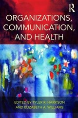 Organizations, Communication, and Health - Tyler R. Harrison ; Elizabeth A. Williams - 9781138853096